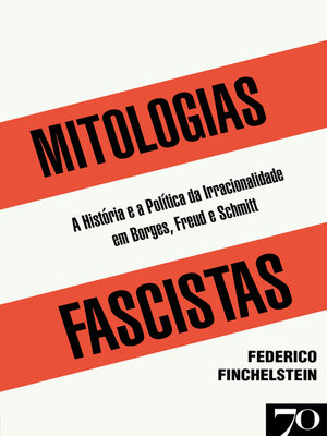 cover image of Mitologias Fascistas--A história e a política da irracionalidade em Borges, Freud e Schmitt